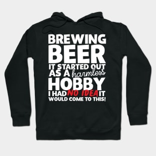 Brewing Beer It Started Out As A Harmless Hobby! Hoodie